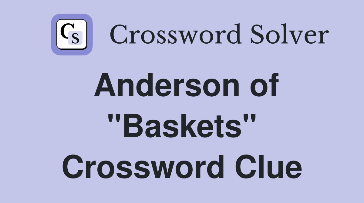 Anderson of "Baskets" Crossword Clue Answers Crossword Solver